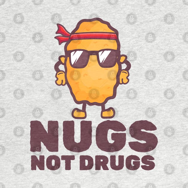 NUGS NOT DRUGS - Nugs Character by moslemme.id